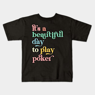 It's a Beautiful Day To Play Poker Kids T-Shirt